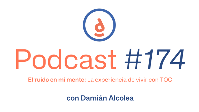 El ruido en mi mente: La experiencia de vivir con TOC. Con Damián Alcolea. Podcast#174